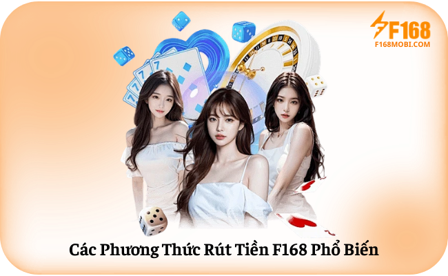 Các Phương Thức Rút Tiền F168 Phổ Biến