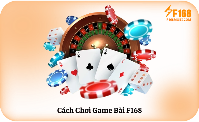 Cách Chơi Game Bài F168