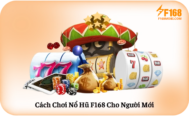 Cách Chơi Nổ Hũ F168 Cho Người Mới
