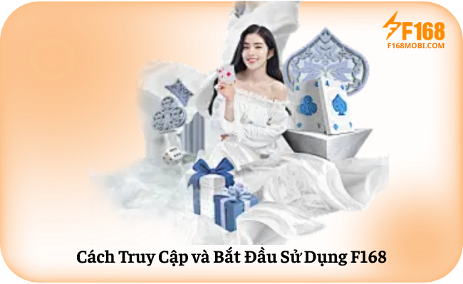 Cách Truy Cập và Bắt Đầu Sử Dụng F168