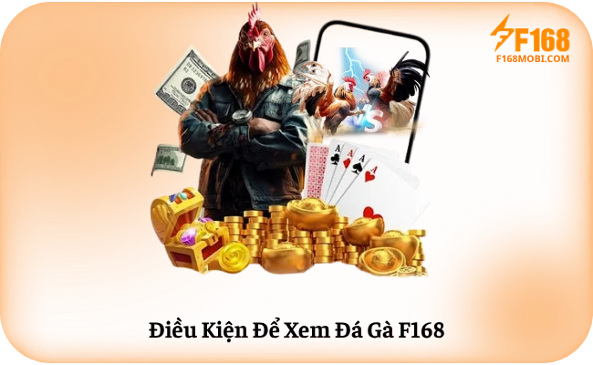 Điều Kiện Để Xem Đá Gà F168
