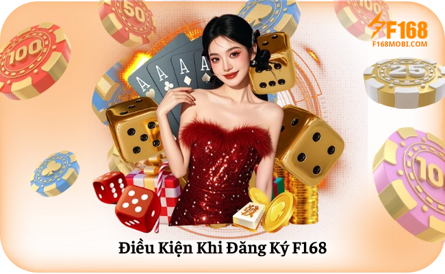 Điều Kiện Khi Đăng Ký F168
