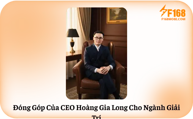 Đóng Góp Của CEO Hoàng Gia Long Cho Ngành Giải Trí