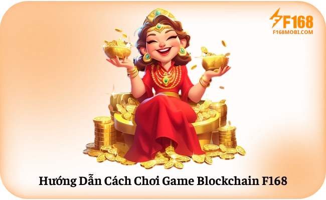 Hướng Dẫn Cách Chơi Game Blockchain F168