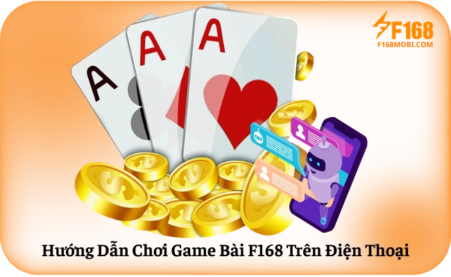Hướng Dẫn Chơi Game Bài F168 Trên Điện Thoại