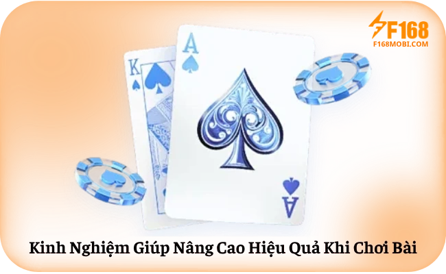 Kinh Nghiệm Giúp Nâng Cao Hiệu Quả Khi Chơi Bài