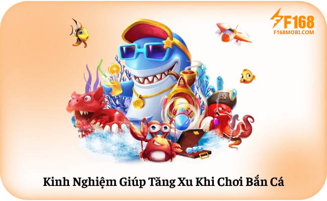 Kinh Nghiệm Giúp Tăng Xu Khi Chơi Bắn Cá