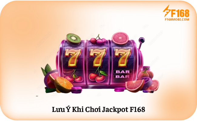 Lưu Ý Khi Chơi Jackpot F168