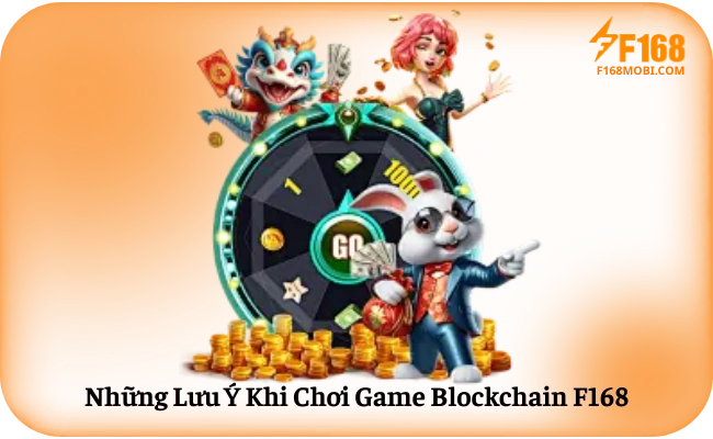 Những Lưu Ý Khi Chơi Game Blockchain F168