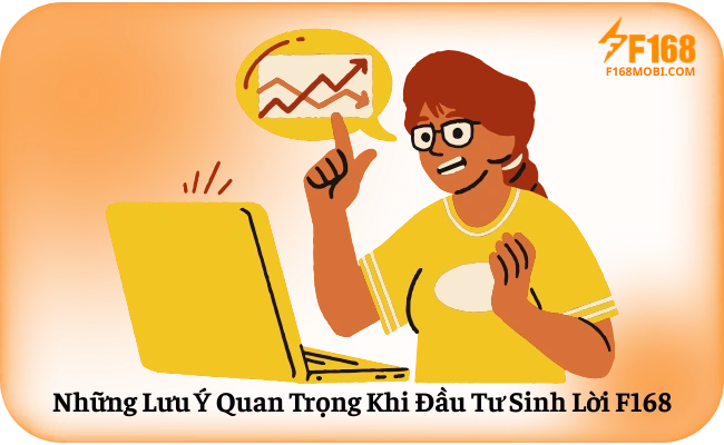 Những Lưu Ý Quan Trọng Khi Đầu Tư Sinh Lời F168