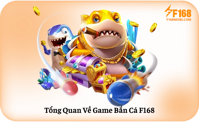 Tổng Quan Về Game Bắn Cá F168