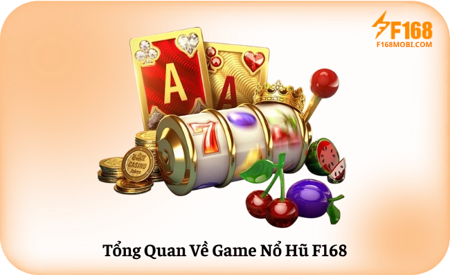 Tổng Quan Về Game Nổ Hũ F168