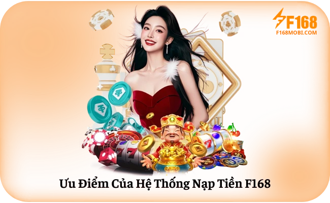 Ưu Điểm Của Hệ Thống Nạp Tiền F168