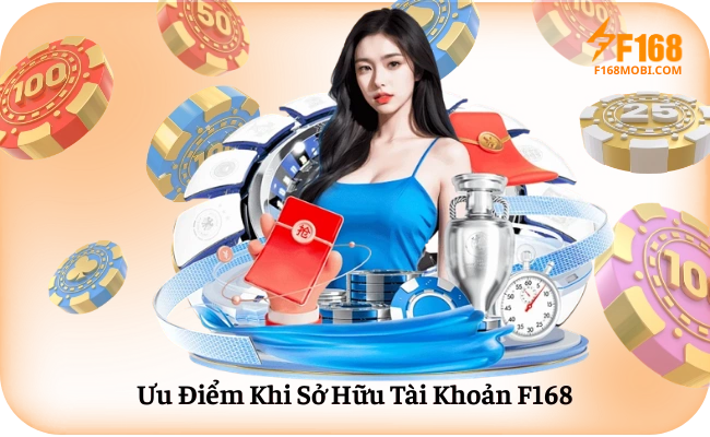 Ưu Điểm Khi Sở Hữu Tài Khoản F168